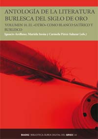 Antología de la literatura burlesca del Siglo de Oro. Volumen 10. El «otro» como blanco satírico y burlesco