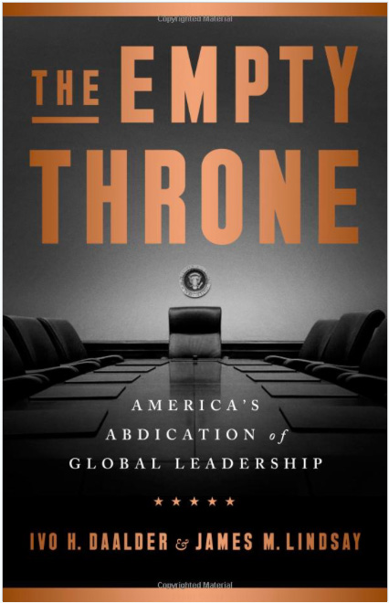 The Empty Throne. America’s Abdication of Global Leadership