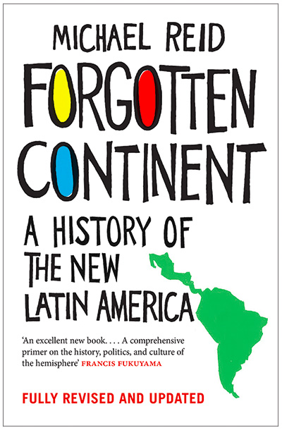 Forgotten Continent: A History of the New Latin America