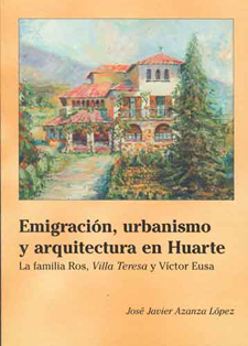 Emigración, urbanismo y arquitectura en Huarte. La familia Ros, Villa Teresa y Víctor Eusa