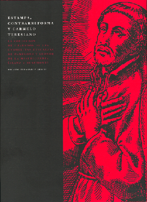 Estampa, Contrarreforma y Carmelo Teresiano. La colección de grabados de las Carmelitas Descalzas de Pamplona y Leonor de la Misericordia (Ayanz y Beaumont).