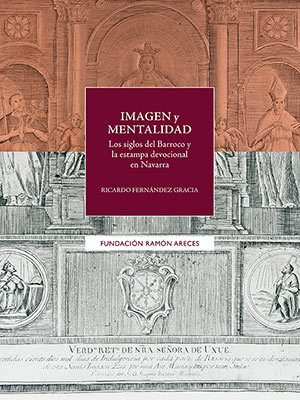 Imagen y Mentalidad. Los siglos del Barroco y la estampa devocional en Navarra