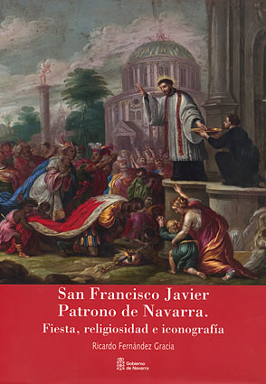 San Francisco Javier Patrono de Navarra: fiesta, religiosidad e iconografía