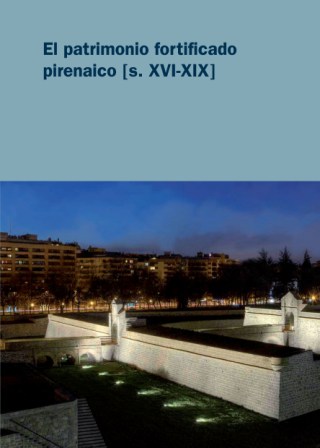 El Patrimonio fortificado pirenaico (s. XVI-XIX) Publicación del Ayuntamiento de Pamplona en 2014, recogiendo el ciclo de conferencias que bajo el mencionado título se impartió en octubre-noviembre de 2013