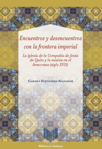 Encuentros y desencuentros con la frontera imperial.  La iglesia de la Compañía de Jesús de Quito y la misión en el Amazonas (siglo XVII)