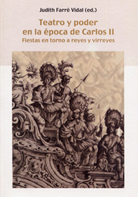 Volumen 8. Teatro y poder en la época de Carlos II. Fiestas en torno a reyes y virreyes