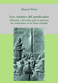 Volumen 29. Los cuentos del predicador. Historias y ficciones para la reforma de costumbres en la Nueva España