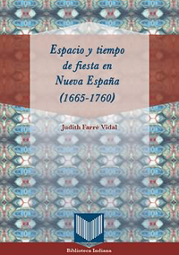 Volumen 35. Espacio y tiempo de fiesta en Nueva España (1665-1760)