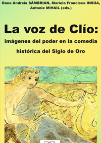 La voz de Clío: imágenes del poder en la comedia histórica del Siglo de Oro