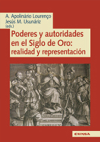 Poderes y autoridades en el Siglo de Oro: realidad y representación