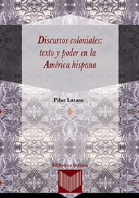Discursos coloniales: texto y poder en la América hispana