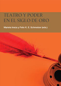 Insúa, Mariela y Felix K. E. Schmelzer (eds.), Teatro y poder en el Siglo de Oro