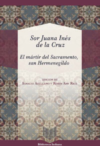 Volume 49. Sor Juana Inés de la Cruz, The Martyr of the Sacrament, Saint Hermenegildo