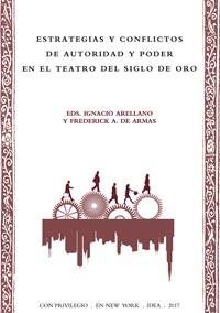 Ignacio Arellano y Frederick A. de Armas (eds.), Estrategias y conflictos de autoridad y poder en el teatro del Siglo de Oro, New York, IDEA, 2017.