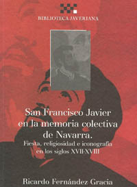  San Francisco Javier en la memoria colectiva de Navarra: fiesta, religiosidad e iconografía en los siglos XVII-XVIII