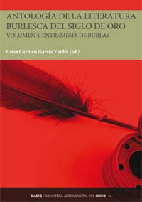 Antología de la literatura burlesca del Siglo de Oro. Volumen 4. Entremeses de burlas