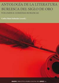 Antología de la literatura burlesca del Siglo de Oro. Volumen 8. Comedias burlescas