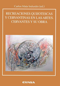 Recreaciones quijotescas y cervantinas en las artes. Cervantes y su obra