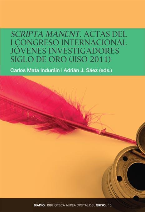 BIADIG 10. «Scripta manent». Actas del I Congreso Internacional Jóvenes Investigadores Siglo de Oro (JISO 2011)