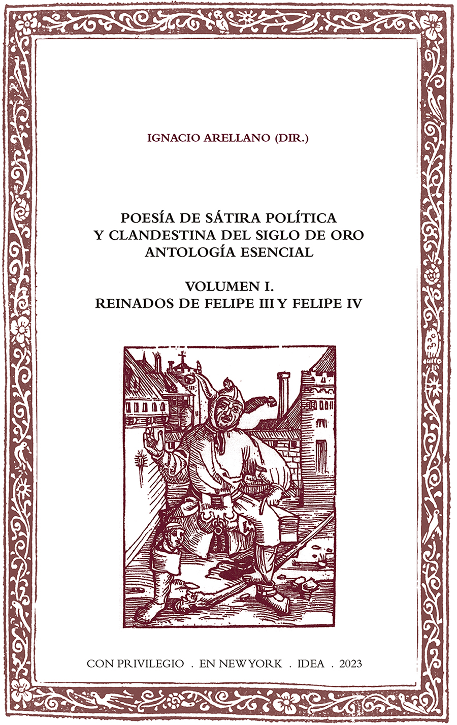 Poesía de sátira política y clandestina del Siglo de Oro. Antología esencial. Volumen I. Reinados de Felipe III y Felipe IV