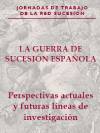 La Guerra de Sucesión Española. Perspectivas actuales y futuras líneas de investigación