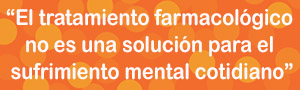 “El tratamiento farmacológico puede ayudar, pero no es una solución para el sufrimiento mental cotidiano”