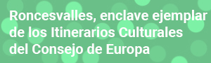 Roncesvalles, enclave ejemplar de los Itinerarios Culturales del Consejo de Europa