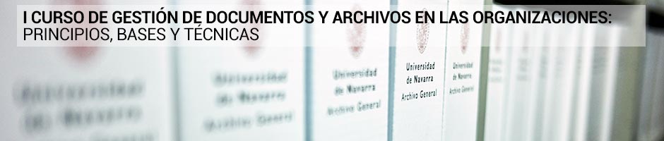 I Curso de gestión de documentos y archivos en las organizaciones: principios, bases y técnicas I Curso de gestión de documentos y archivos en las organizaciones: principios, bases y técnicas
