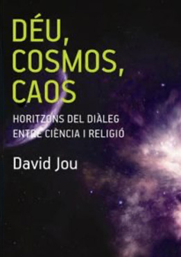 DEU, COSMOS, CAOS. HORITZONS DEL DIALEG ENTRE CIENCIA I RELIGIO